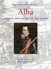 Alba - General and Servant to the Crown, ed. Maurits Ebben, Margriet Lacy-Bruijn and Rolof van Hövell tot Westerflier